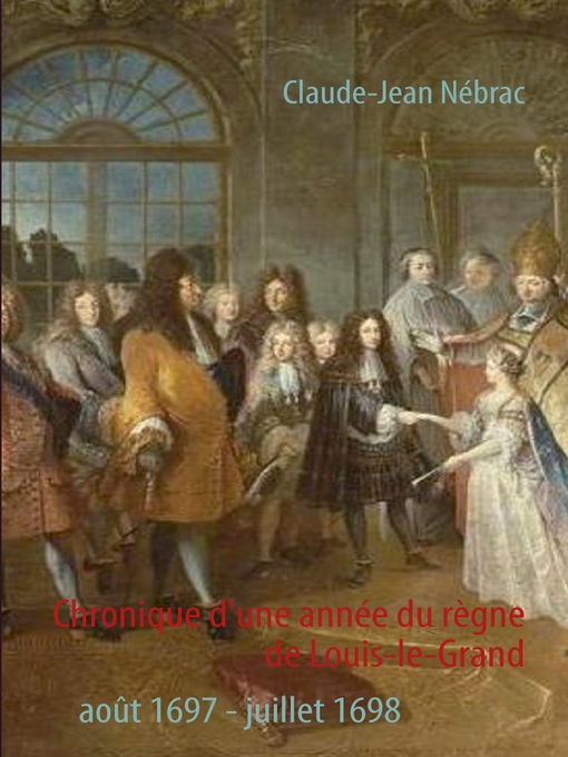 Title details for Chronique d'une année du règne de Louis-le-Grand by Claude-Jean Nébrac - Available